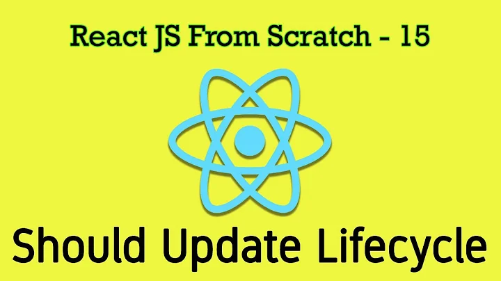 React JS 15 - shouldComponentUpdate Lifecycle Hook - Determining if Component Has to be Rendered