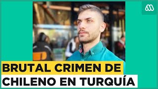 Brutal crimen de chileno en Turquía: Encuentran cuerpo en sitio eriazo