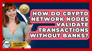 How Do Crypto Network Nodes Validate Transactions Without Banks? - Crypto Simplified for Seniors