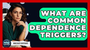 What Are Common Dependence Triggers? - Mind Over Substance