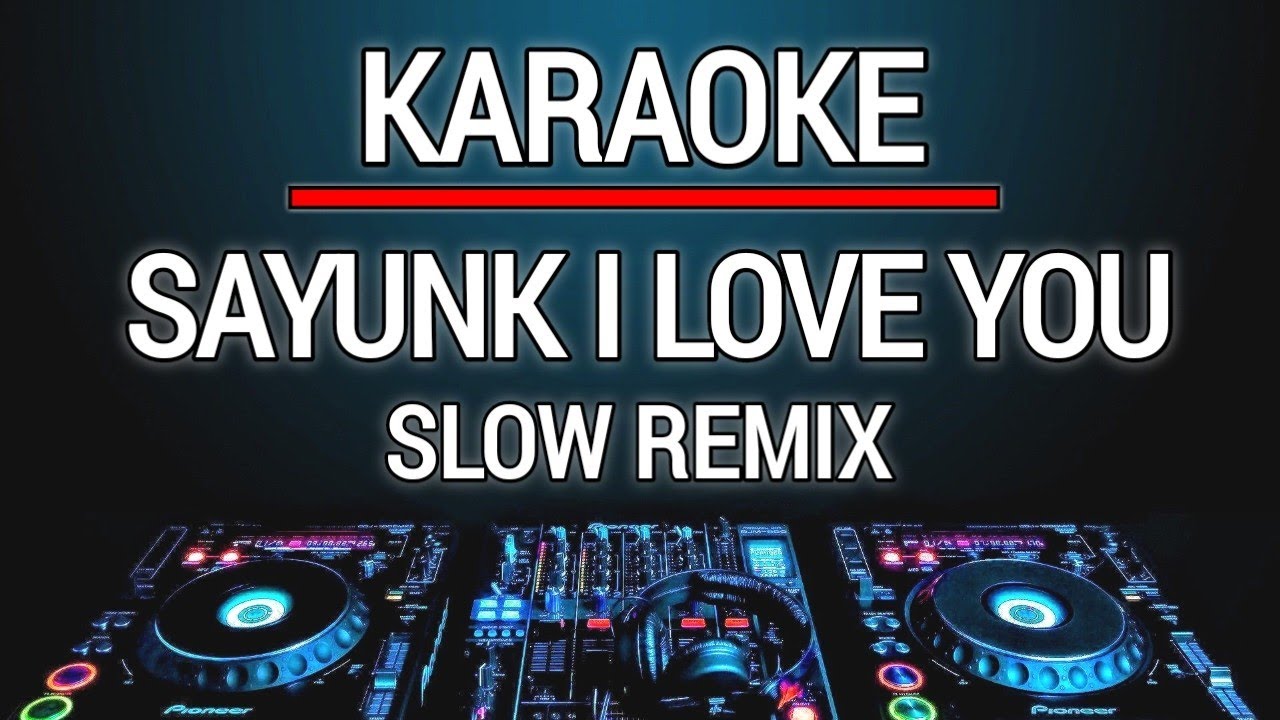 Karaoke Sayunk I Love You - Chombi Versi Dj Slow Remix Karaoke Sayunk I Love You - Chombi Versi Dj Slow Remix