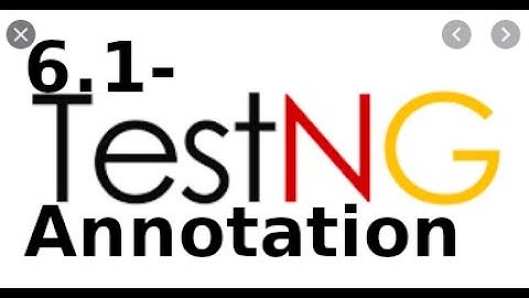 Kiểm thử đơn vị - 6.1 - Sử dụng Annotation với TestNG