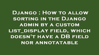 Django : How to allow sorting in the Django admin by a custom list_display field, which doesn't have