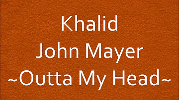 Khalid & John Mayer - Outta My Head [Lyrics]