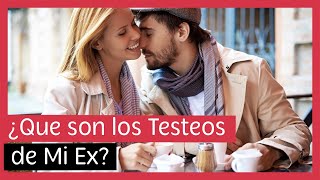 Los Testeos De Mi Ex Qué Significan?