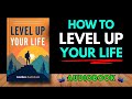 How to Level Up Your Life: The Blueprint for Personal Transformation | Audiobook 🚀🧠