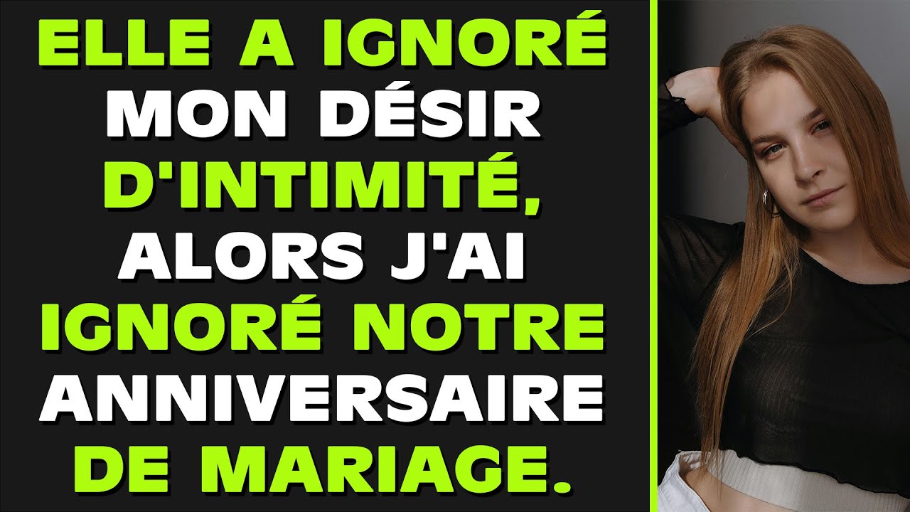 Elle a ignoré mon désir d'intimité, alors j'ai ignoré notre anniversaire.
