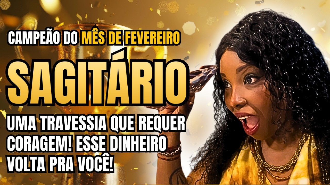 VÍDEO BÔNUS ♐️SAGITÁRIO FEVEREIRO🔥TRAVESSIA QUE REQUER CORAGEM💸ESSE DINHEIRO VOLTA PRA VOCÊ!