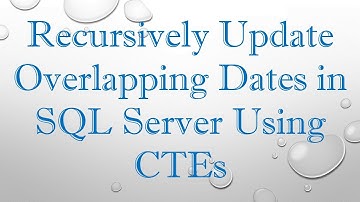 Recursively Update Overlapping Dates in SQL Server Using CTEs