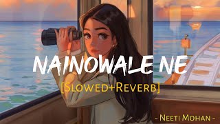 Nainowale Ne [Slowed+Reverb] - Neeti Mohan | Sanjay Leela Bhansali | Siddharth - Garima | MuSiC