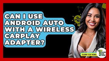 Can I Use Android Auto With A Wireless CarPlay Adapter? - Talking Tech Trends