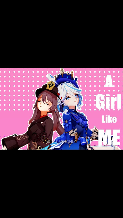 Furina   Hu Tao / Girl Like Me【Genshin Impact】#furina #genshinimpact #hoyocreators