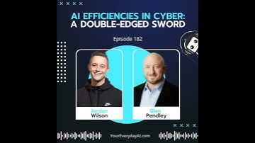 EP 182: AI Efficiencies in Cyber - A Double Edged Sword