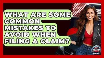 What Are Some Common Mistakes To Avoid When Filing A Claim? - Auto Coverage Explained