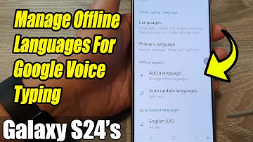 Galaxy S24/S24+/Ultra: How to Manage Offline Languages For Google Voice Typing