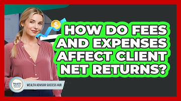 How Do Fees And Expenses Affect Client Net Returns?
