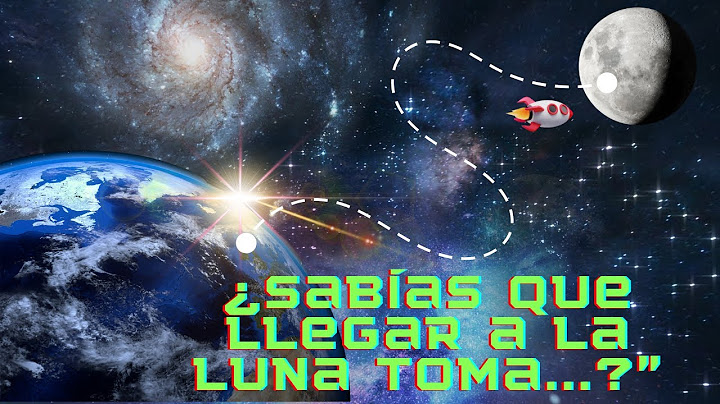 ¿Cuánto tiempo se tarda en llegar a la Luna?