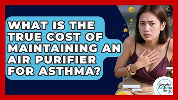 What Is The True Cost Of Maintaining An Air Purifier For Asthma? - Everyday Asthma Tips