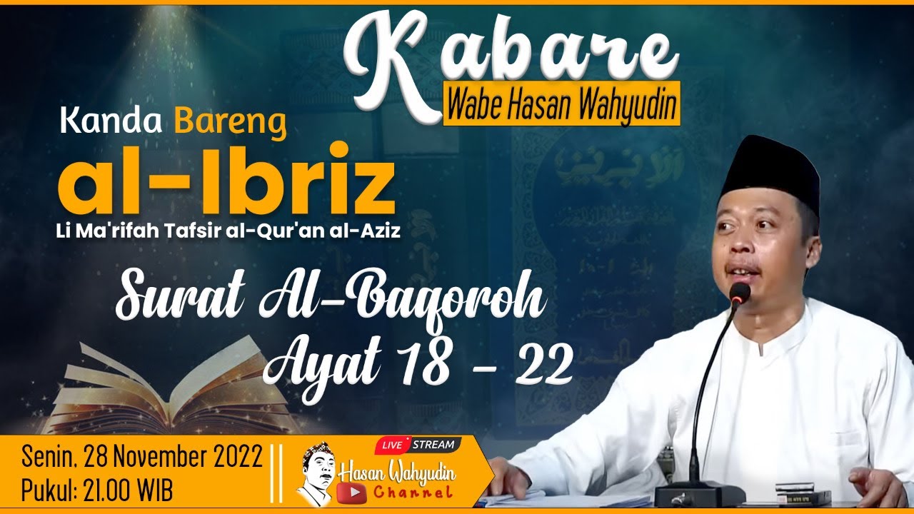 KABARE WABE HASAN WAHYUDIN ][ TAFSIR AL-IBRIZ SURAT AL-BAQOROH AYAT 18 -22 ][ 28/11/2022