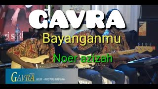GAVRA ~ BAYANGANMU  (Noer azizah)