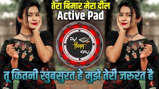 तेरा बिमार मेरा दील DJ Song | Active Pad Sambal Mix DJ Song| तू कितनी खुबसुरत हे मुझे तेरी जरुरत है