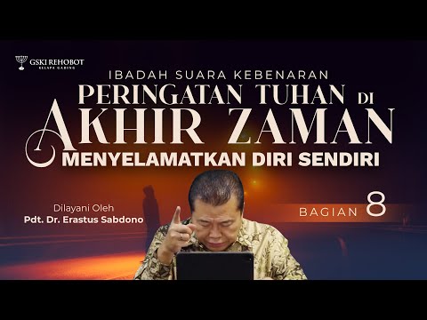 PERINGATAN TUHAN DI AKHIR ZAMAN (BAG 8) | MENYELAMATKAN DIRI SENDIRI | Pdt. Dr. Erastus Sabdono