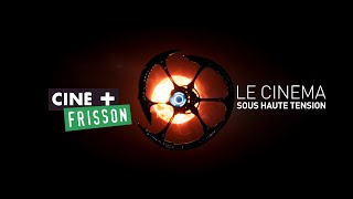 CINE + FRISSON LE CINEMA SOUS HAUTE TENSION