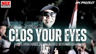TRAP CLOS YOUR EYES || NGX NGOSEX DJ RISKI IRVAN NANDA || TJAP MORGAN