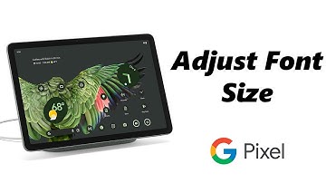 How To Change Font Size On Google Pixel Tablet