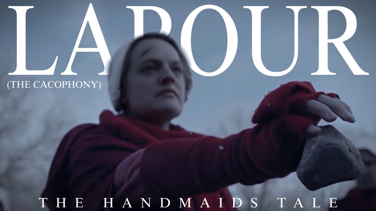 The Handmaid’s Tale || LABOUR (the cacophony)