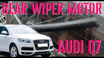 How to Replace an Audi Q7 Rear Wiper Motor step by step - 4L model, 2005 to 2015