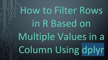 How to Filter Rows in R Based on Multiple Values in a Column Using dplyr