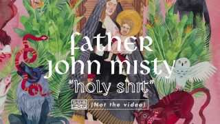 Video thumbnail of "Father John Misty - Holy Shit"