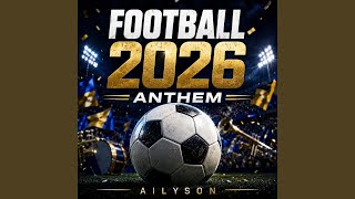 Football 2026 Anthem | Three Homes, One Roar - Ailyson