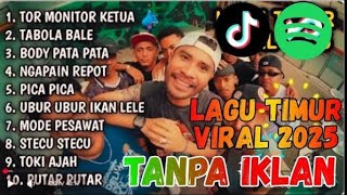 Lagu Timur Tor Monitor Ketua 2025 Viral Tiktok  Album No Iklan  