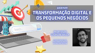 Transformação Digital e os Pequenos Negócios - Webinar com o Prof. Lucas de Souza