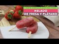 HELADO DE FRESA Y PLÁTANO | Paleta helada de fresa y plátano | Helado saludable