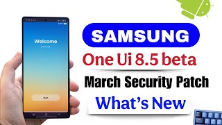 Samsung March 2026 Security Patch With One Ui 8.5 Beta Update: Eligible Devices & Features