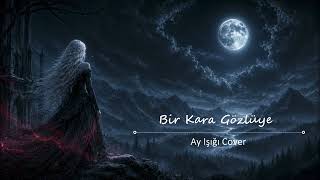 Bir Kara Gözlüye - Ay Işığı Cover