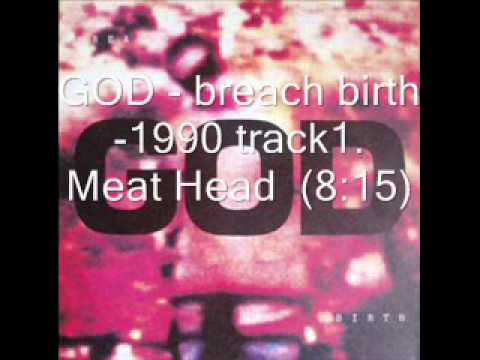God — GOD - breach birth  -1990 track1.  Meat Head .wmv