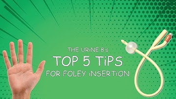 The Urine 8: Top 5 Tips for Foley Insertion