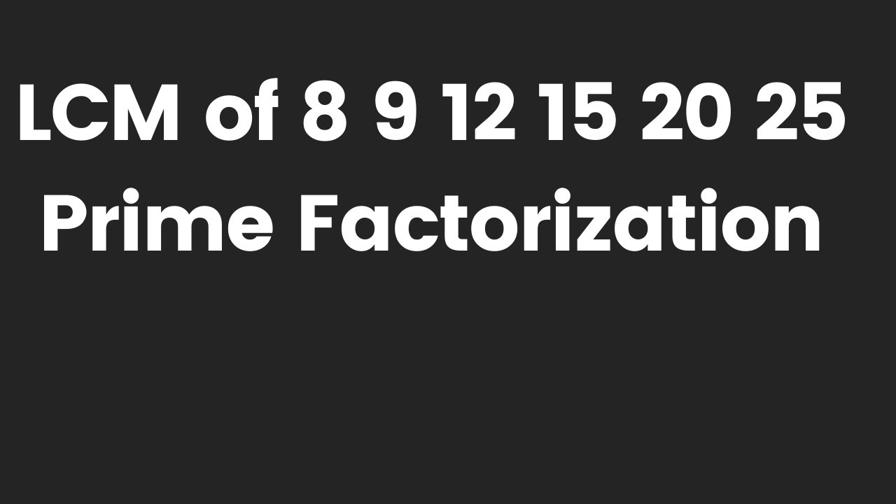 Lcm Of 8 9 12 15 25 By Prime Factorization Method Lcm Nikalna Sikhe Basic Maths Kclacademy Youtube Lcm Of 8 9 12 15 25 By Prime Factorization Method Lcm Nikalna Sikhe Basic Maths Kclacademy Youtube
