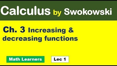 Calculus by Swokowski Ch 3 Lec 1 increasing and decreasing functions.