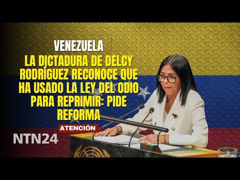La dictadura de Delcy Rodríguez reconoce que ha usado la LEY DEL ODIO para reprimir: pide reforma