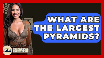What Are The Largest Pyramids? - Middle East Explorers