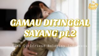Gamau ditinggal Part 2||ASMR Girlfriend Roleplay Indonesia