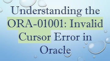 Understanding the ORA-01001: Invalid Cursor Error in Oracle