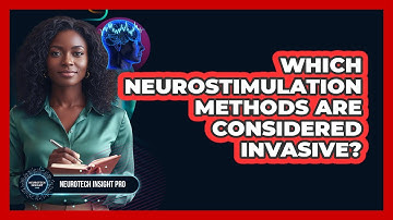 Which Neurostimulation Methods Are Considered Invasive?