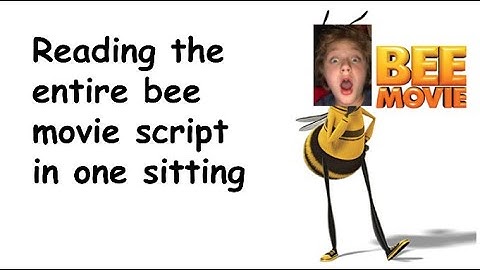 Reading the entire bee movie script in one sitting