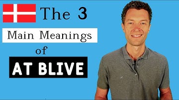 The Danish Verb "AT BLIVE" - its 3 Main Meanings